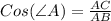 Cos(\angle A) = \frac{AC}{AB}