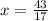 x= \frac{43}{17}