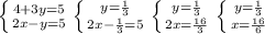 \left \{ {{4+3y=5 } \atop {2x-y=5 }} \right. \left \{ {{y= \frac{1}{3} } \atop {2x- \frac{1}{3} =5}} \right. \left \{ {{y=\frac{1}{3}} \atop {2x= \frac{16}{3} }} \right. \left \{ {{y=\frac{1}{3}} \atop {x= \frac{16}{6} }} \right.