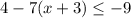 4-7(x+3) \leq -9