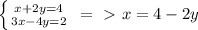 \left \{ {{x+2y=4} \atop {3x-4y=2}} \right. \ =\ \textgreater \ x=4-2y