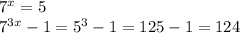 {7}^{x} = 5 \\ {7}^{3x} - 1 = {5}^{3} - 1 = 125 - 1 = 124