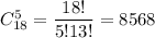 C^5_{18}= \dfrac{18!}{5!13!}= 8568