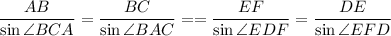 \dfrac{AB}{\sin\angle BCA}=\dfrac{BC}{\sin\angle BAC}==\dfrac{EF}{\sin\angle EDF}=\dfrac{DE}{\sin\angle EFD}