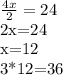 \frac{4x}{2} = 24&#10;&#10;2x=24&#10;&#10;x=12&#10;&#10;3*12=36