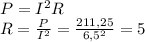 P=I^{2} R&#10;\\ R= \frac{P}{ I^{2} } = \frac{211,25}{6,5^{2} } = 5