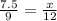 \frac{7.5}{9 } = \frac{x}{12}