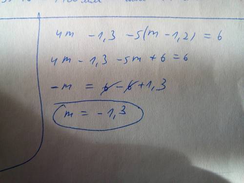 Найдите значение m при котором разность значений выражений 4m-1,3 и 5(m -1,2) =6