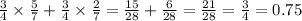 \frac{3}{4} \times \frac{5}{7} + \frac{3}{4} \times \frac{2}{7} = \frac{15}{28} + \frac{6}{28} = \frac{21}{28} = \frac{3}{4} = 0.75