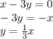 x - 3y = 0 \\ - 3y = - x \\ y = \frac{1}{3} x