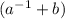 ( a^{-1}+b)