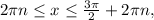 2 \pi n \leq x \leq \frac{3 \pi }{2} +2 \pi n,