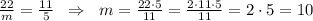 \frac{22}{m}=\frac{11}{5}\; \; \Rightarrow \; \; m=\frac{22\cdot 5}{11}=\frac{2\cdot 11\cdot 5}{11}=2\cdot 5=10