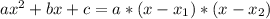 a x^{2} + bx + c = a*(x - x_{1} )*(x - x_{2} )