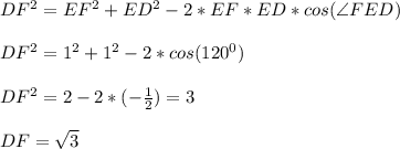 DF^2=EF^2+ED^2-2*EF*ED*cos(\angle FED)\\\\&#10;DF^2=1^2+1^2-2*cos(120^0)\\\\&#10;DF^2=2-2*(-\frac{1}{2})=3\\\\&#10;DF=\sqrt{3}