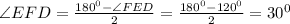 \angle EFD=\frac{180^0-\angle FED}{2}=\frac{180^0-120^0}{2}=30^0