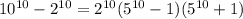 10^{10}-2^{10}=2^{10}(5^{10}-1)(5^{10}+1)