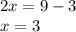 2x = 9 - 3 \\ x = 3