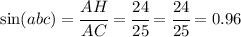 \sin(abc) = \cfrac{ AH}{AC} = \cfrac{24}{25} = \cfrac{24}{25} = 0.96