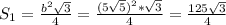 S_1= \frac{b^2 \sqrt{3} }{4} = \frac{(5 \sqrt{5} )^2* \sqrt{3} }{4} = \frac{125 \sqrt{3} }{4}