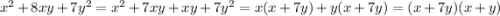 x {}^{2} + 8xy + 7y {}^{2} = x {}^{2} + 7xy + xy + 7y {}^{2} = x(x + 7y) + y(x + 7y) = (x + 7y)(x + y)