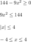 144-9x^2 \geq 0\\ \\ 9x^2 \leq 144\\ \\ |x| \leq 4\\ \\ -4 \leq x \leq 4