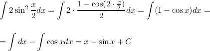 \displaystyle \int 2\sin^2 \frac{x}{2} dx=\int 2\cdot \frac{1-\cos(2\cdot \frac{x}{2} )}{2} dx=\int (1-\cos x)dx=\\ \\ \\ =\int dx-\int \cos x dx=x-\sin x+C