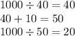 1000 \div 40 = 40 \\ 40 + 10 = 50 \\ 1000 \div 50 = 20