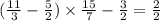 ( \frac{11}{3} - \frac{5}{2} ) \times \frac{15}{7} - \frac{3}{2} = \frac{2}{2} \\