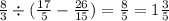 \frac{8}{3} \div ( \frac{17}{5} - \frac{26}{15})= \frac{8}{5} = 1 \frac{3}{5}