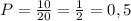 P = \frac{10}{20} = \frac{1}{2} = 0,5