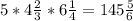 5*4 \frac{2}{3} * 6 \frac{1}{4} = 145 \frac{5}{6} 
