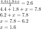 \frac{4.4 + 1.8 + x}{3} = 2.6 \\ 4.4 + 1.8 + x = 7.8 \\ 6.2 + x = 7.8 \\ x = 7.8 - 6.2 \\ x = 1.6