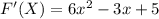 F'(X)=6x^2-3x+5