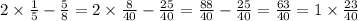 2 \times \frac{1}{5} - \frac{5}{8} = 2 \times \frac{8}{40} - \frac{25}{40} = \frac{88}{40} - \frac{25}{40} = \frac{63}{40} = 1 \times \frac{23}{40}