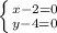 \left \{ {{x - 2= 0} \atop {y - 4 = 0}} \right.