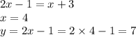 2x - 1 = x + 3 \\ x = 4 \\ y = 2x - 1 = 2 \times 4 - 1 = 7