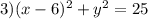 3)(x - 6)^{2} + y^{2} = 25