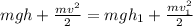 mgh+\frac{mv^2}{2}=mgh_1+ \frac{mv^2_1}{2}