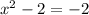 x^2-2 = -2