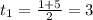 t_{1} = \frac{1+5}{2} = 3