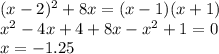 (x - 2) {}^{2} + 8x = (x - 1)(x + 1) \\ {x}^{2} - 4x + 4 + 8x - {x}^{2} + 1 = 0 \\ x = - 1.25
