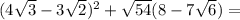 (4 \sqrt{3}- 3\sqrt{2} )^{2} +\sqrt{54} (8-7 \sqrt{6} ) =