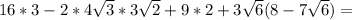 16*3 -2*4\sqrt{3}*3\sqrt{2} + 9*2+3 \sqrt{6} (8-7 \sqrt{6} )=