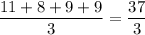 \dfrac{11+8+9+9}3=\dfrac{37}3