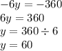 - 6y = - 360 \\ 6y = 360 \\ y = 360 \div 6 \\ y = 60