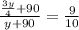 \frac{ \frac{3y}{4}+90 }{y+90}= \frac{9}{10} \\ &#10;&#10;