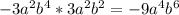 -3a^{2} b^{4} *3 a^{2} b^{2} =-9 a^{4} b^{6}