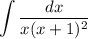 \displaystyle \int \frac{dx}{x(x+1)^2}