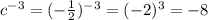 c^{-3} = (- \frac{1}{2} )^{-3} = (-2 )^3 = -8